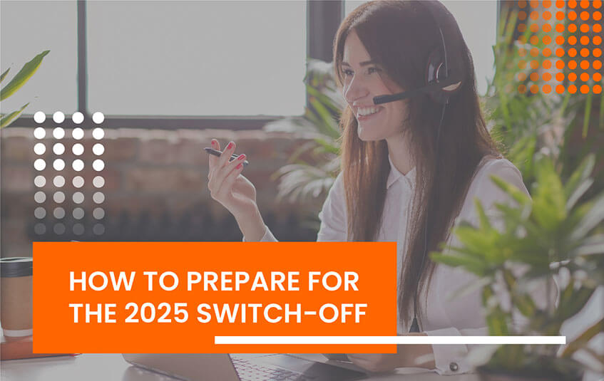 How to prepare for the 2025 switch-off - Connectaphone