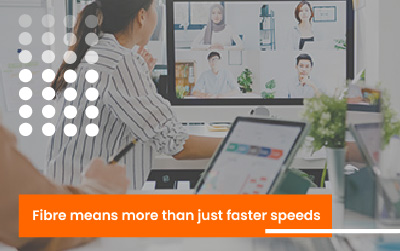 Fibre means more than just faster speeds